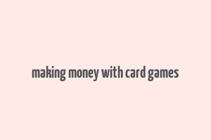 making money with card games