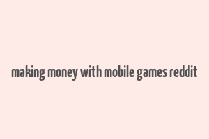 making money with mobile games reddit