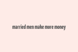 married men make more money