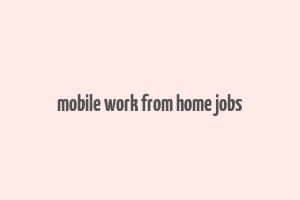 mobile work from home jobs