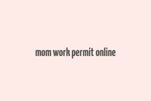 mom work permit online