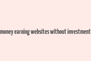 money earning websites without investment