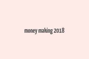 money making 2018