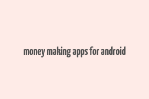 money making apps for android