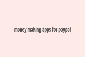 money making apps for paypal