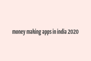 money making apps in india 2020