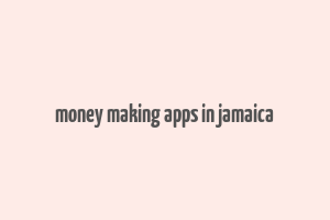 money making apps in jamaica