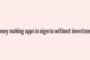 money making apps in nigeria without investment