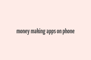 money making apps on phone