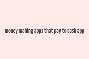 money making apps that pay to cash app