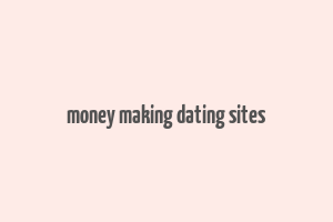 money making dating sites