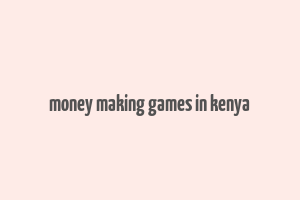 money making games in kenya