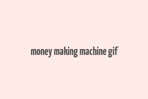 money making machine gif