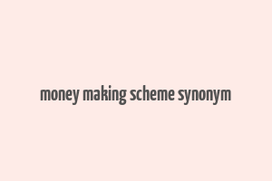 money making scheme synonym