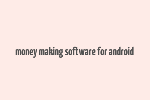 money making software for android