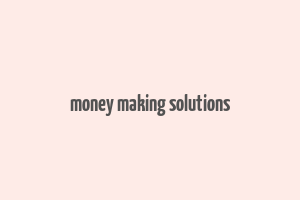 money making solutions