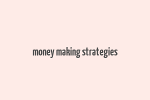 money making strategies