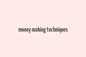 money making techniques