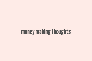 money making thoughts