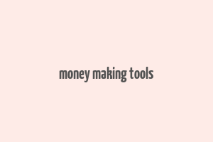 money making tools