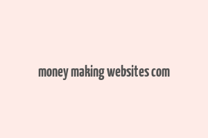 money making websites com