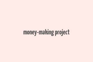 money-making project