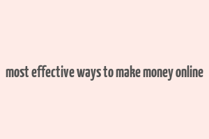 most effective ways to make money online