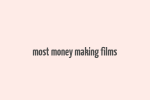 most money making films