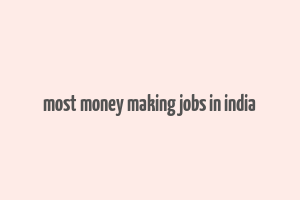 most money making jobs in india