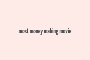 most money making movie