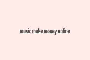 music make money online