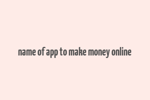 name of app to make money online