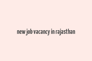 new job vacancy in rajasthan