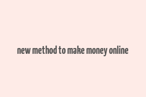 new method to make money online