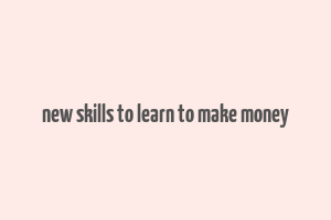 new skills to learn to make money