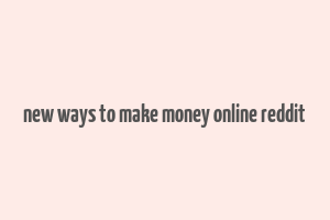 new ways to make money online reddit