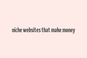 niche websites that make money