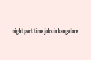 night part time jobs in bangalore