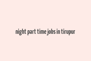 night part time jobs in tirupur