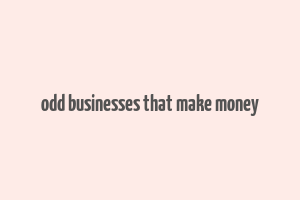 odd businesses that make money