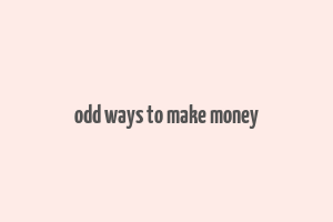 odd ways to make money