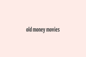 old money movies