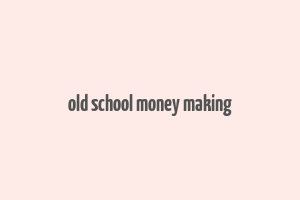 old school money making