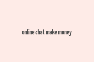 online chat make money