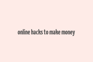 online hacks to make money