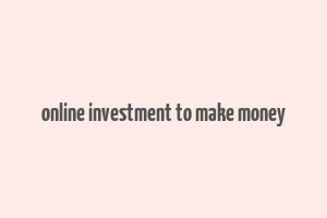 online investment to make money