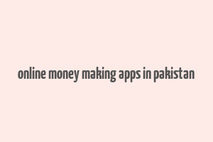 online money making apps in pakistan