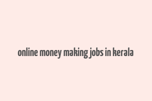 online money making jobs in kerala