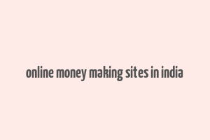 online money making sites in india