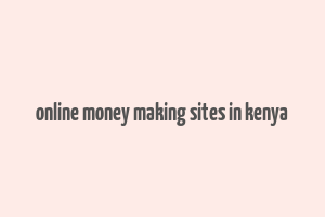 online money making sites in kenya